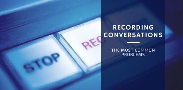 The Most Common Problems Recording Conversations