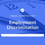 Timing Is Important With Employment Discrimination Complaints